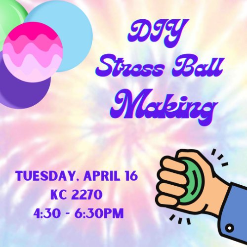 A title stating DIY Stress Ball Making Tuesday, April 16 KC 2270 4:30-6:30PM