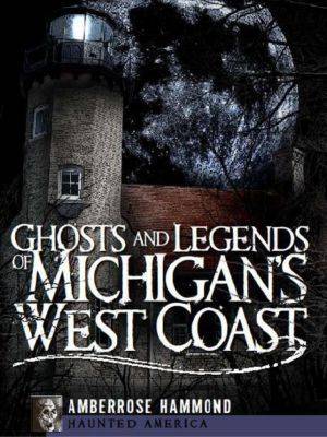Ghosts and Legends of Michigan's West Coast