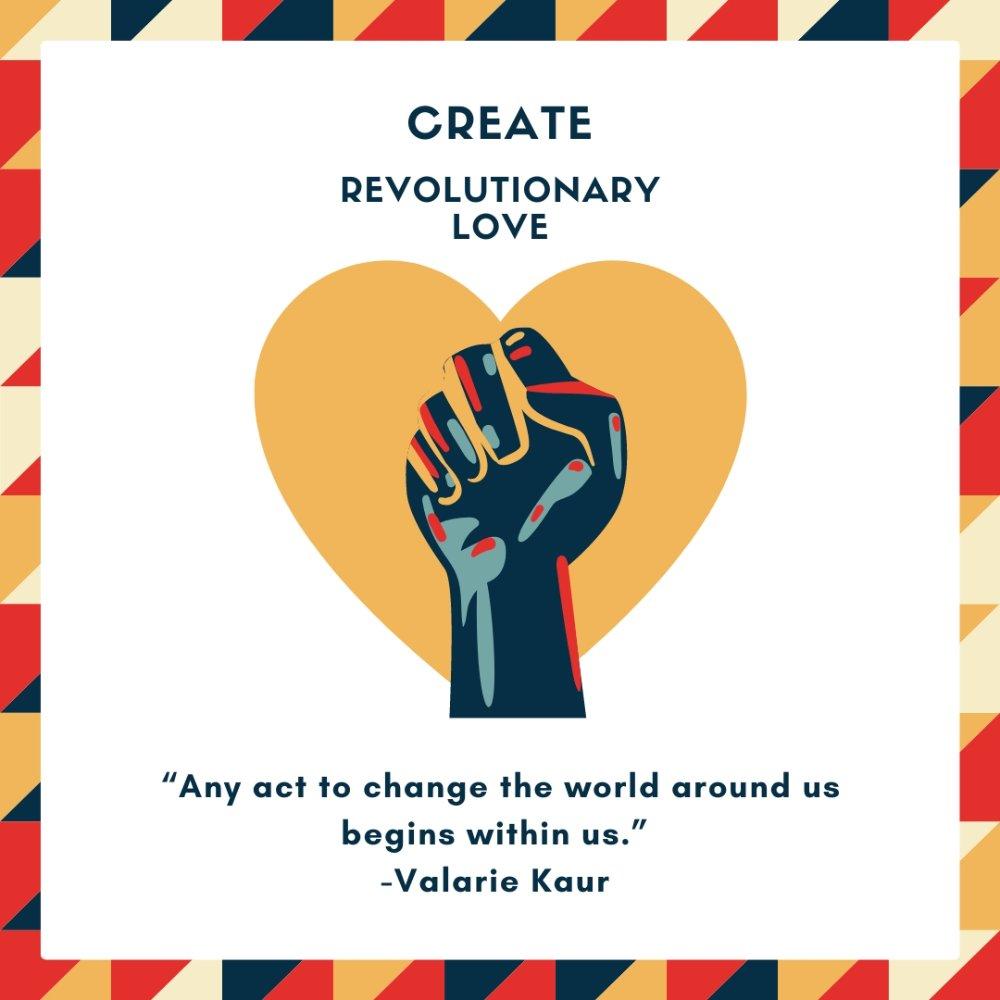 Create Revolutionary Love with the raised fist symbol for solidarity within a heart. "Any act to change the world around us begins within us." - Valarie Kaur