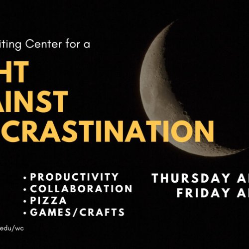 Join the Writing Center for a Night against procrastination from april 9th - 10th. there will be productivity, collaboration, pizza, games, and crafts