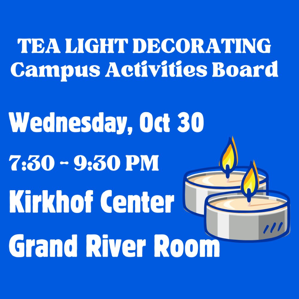 Blue background with white text that reads tea light decorating campus activities board wednesday, oct 30 7:30 - 9:30 pm in Kirkhof Center Grand River Room. There are two cartoon tea light candles in the bottom right of the image.