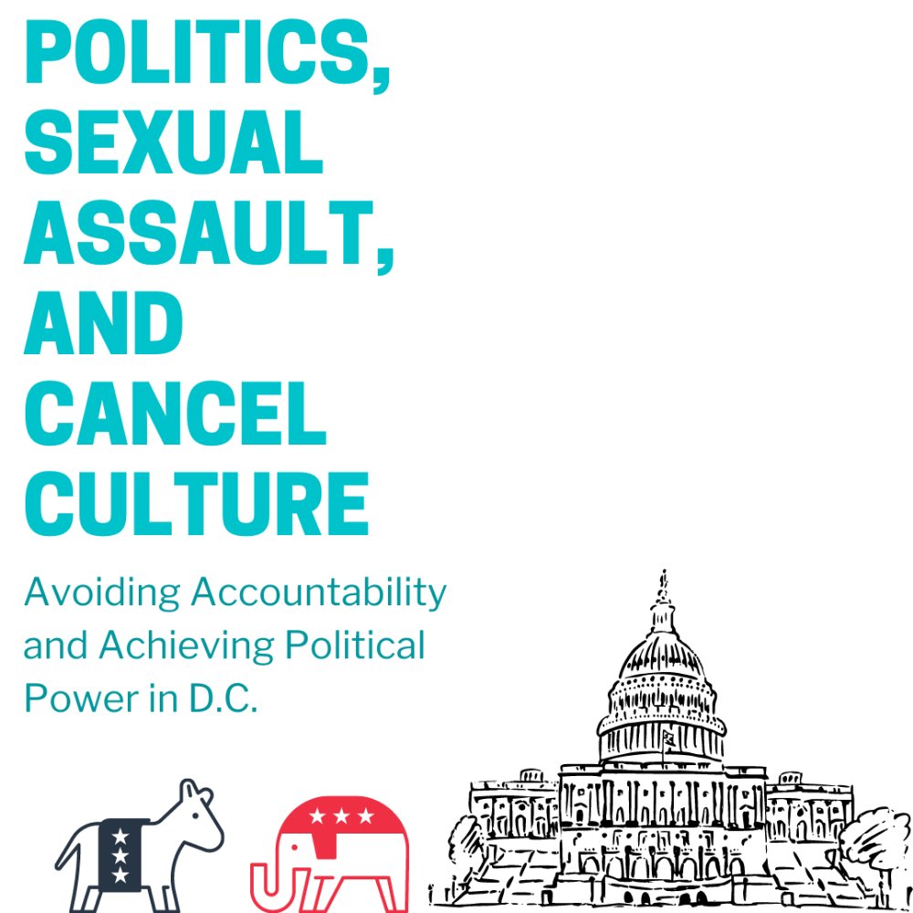Politics, Sexual Assault, and Cancel Culture: Avoiding Accountability and Achieving Political Power in D.C.