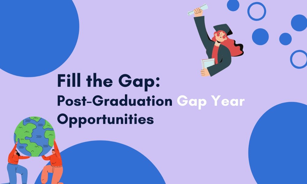 Fill the Gap: Post Graduation Gap Year Opportunities