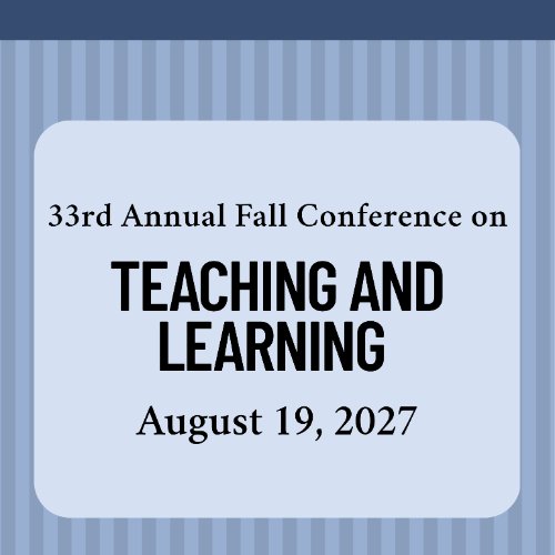 Logo header stating: 33rd Annual Fall Conference on Teaching and Learning on August 19, 2027