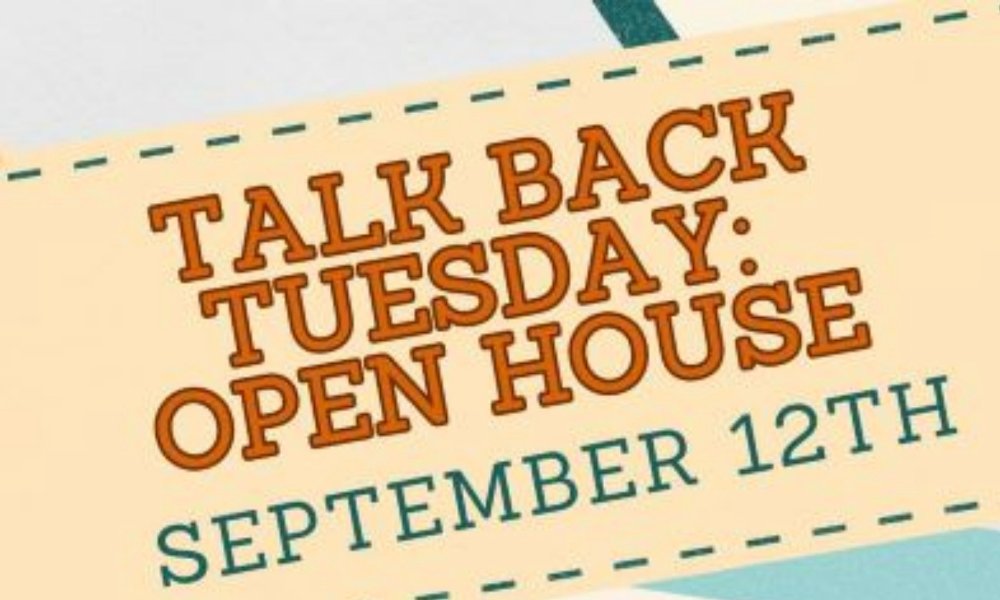 Talk Back Tuesday Open House