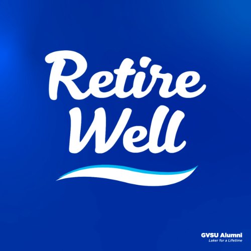 Retire Well: Show Me the Money! Investing & Income in Retirement