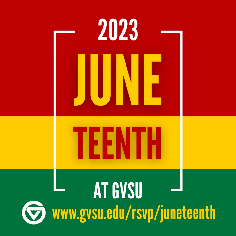 2023 Juneteenth at GVSU www.gvsu.edu/rsvp/juneteenth circle GV in front of web address. Image contains red, green, yellow, and white color scheme.