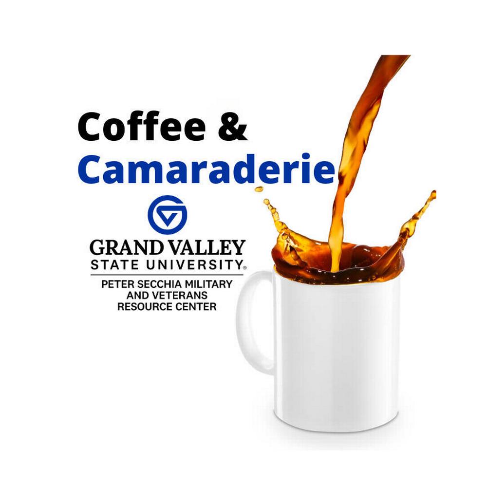 Graphic for GVSU Coffee & Camaraderie featuring the Peter Secchia Military and Veterans Resource Center logo, bold blue and black event text, and a white coffee mug with coffee pouring into it.