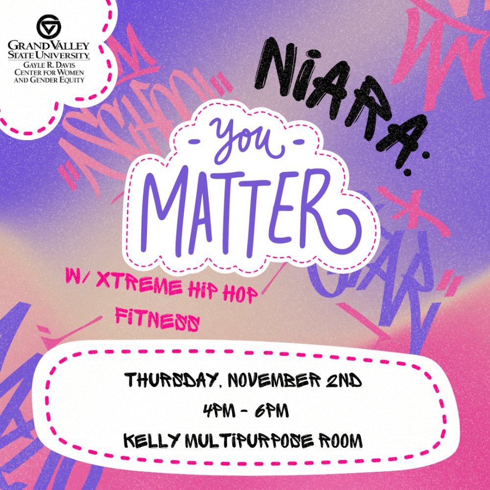 Niara: You Matter, with Xtreme Hip Hop Fitness. Thursday November 2nd, Kelly Multipurpose Room, 4pm - 6pm