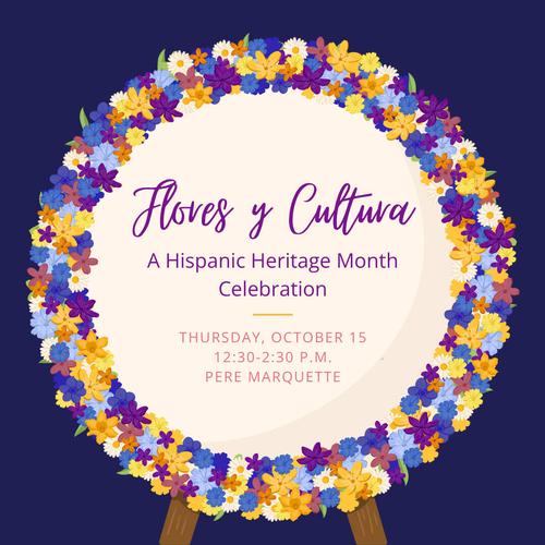 Flores y Cultura event graphic: A Hispanic Heritage Month Celebration, happening Thursday, October 15, from 12:30-2:30pm in Kirkhof