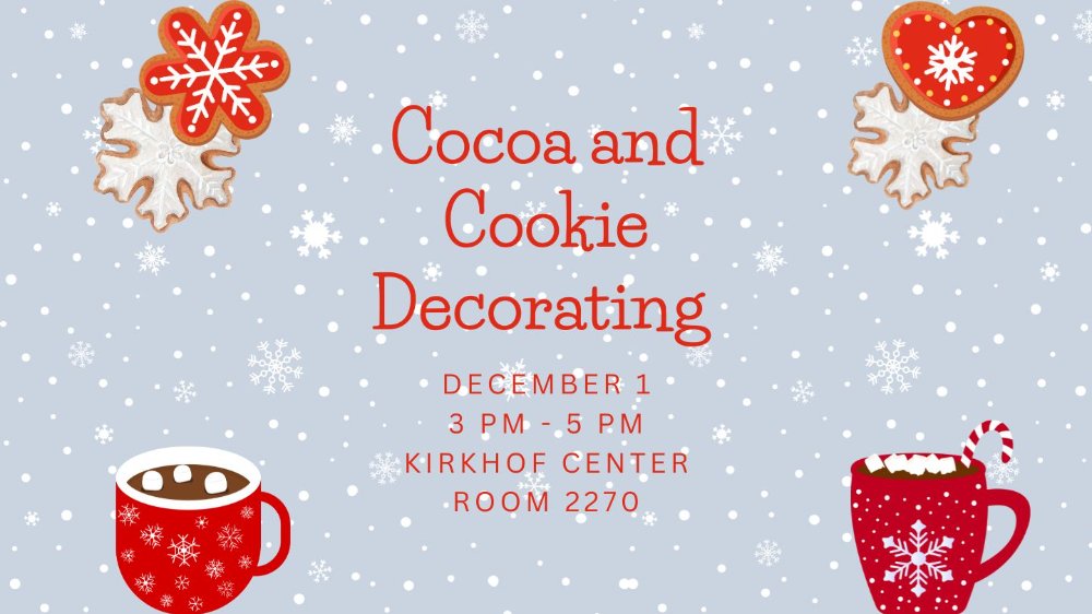Red cookie and hot chocolate stickers around the boarder with red words centered stating, Cocoa and Cookie Decorating December 1 3pm - 5pm Kirkhof Center Room 2270