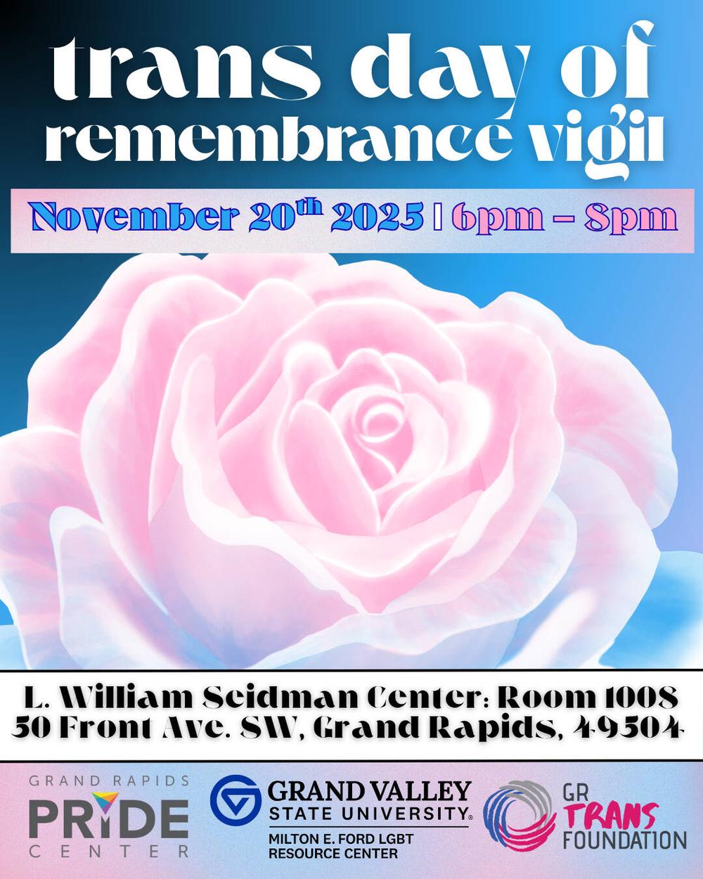 A light blue background with a large, gentle pink rose states "trans day of remembrance vigil" in partnership with GRPC, GVSU LGBTRC, and GRTF.