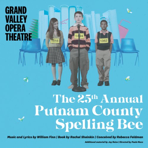 Grand Valley Opera Theatre presents THE 25TH ANNUAL PUTNAM COUNTY SPELLING BEE