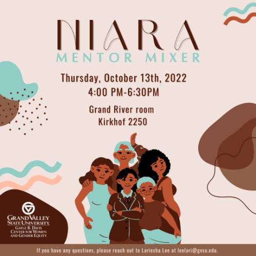 Niara Mentor Mixer, October 13th, 2022, from 4:00 PM to 6:30 PM in the Grand River Room (Kirkhof Room 2250). For more information about the event, please contact Lariesha Lee at leelari@gvsu.edu.