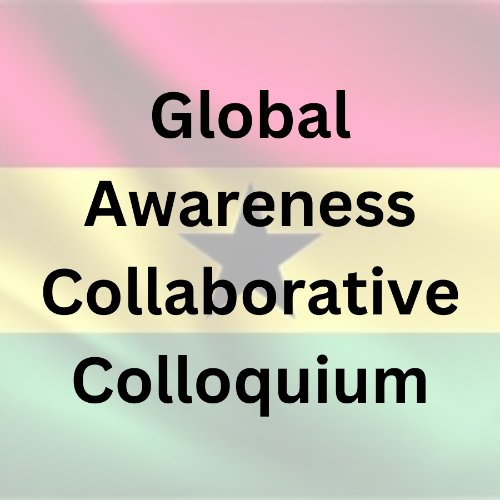 Global Awareness Collaborative Colloquium: Ghana - U.S. Relations: The Higher Education Platform Webinar