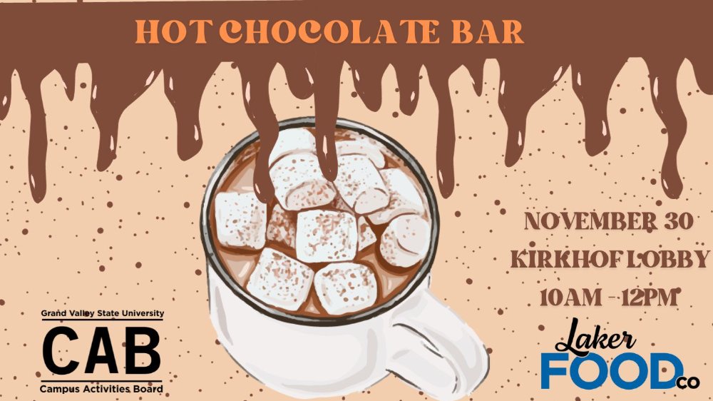 A Hot Chocolate with a title stating, Hot Chocolate Bar with the logos of Campus Activities Board and Laker Food Co. with date and time information stating November 30 Kirkhof Lobby 10AM-12PM