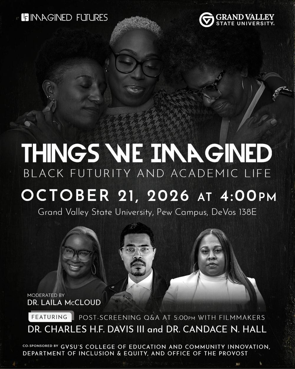 Things We Imagined - Black Futurity and Academic Life Flyer with details of the event and images of three black women hugging each other and an image of Dr. Laila McCloud, Dr. Charles H.F. Davis III and Dr. Candace N. Hall