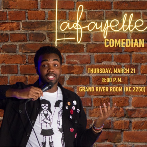 Comedian Lafayette Wright with a microphone in left hand a holding up the right hand in a question stance in front of a brick wall. Words read "Lafayette Comedian. Thursday, March 21 8:00 P.M. Grand River Room (KC 2250)