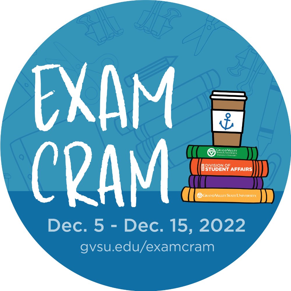 Exam Cram Dec. 5 - Dec. 15, 2022 gvsu.edu/examcram