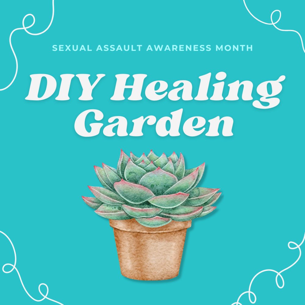 Sexual Assault Awareness Month D.I.Y. Healing Garden