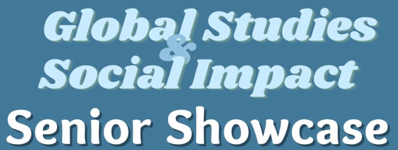 Global Studies & Social Impact Senior Showcase