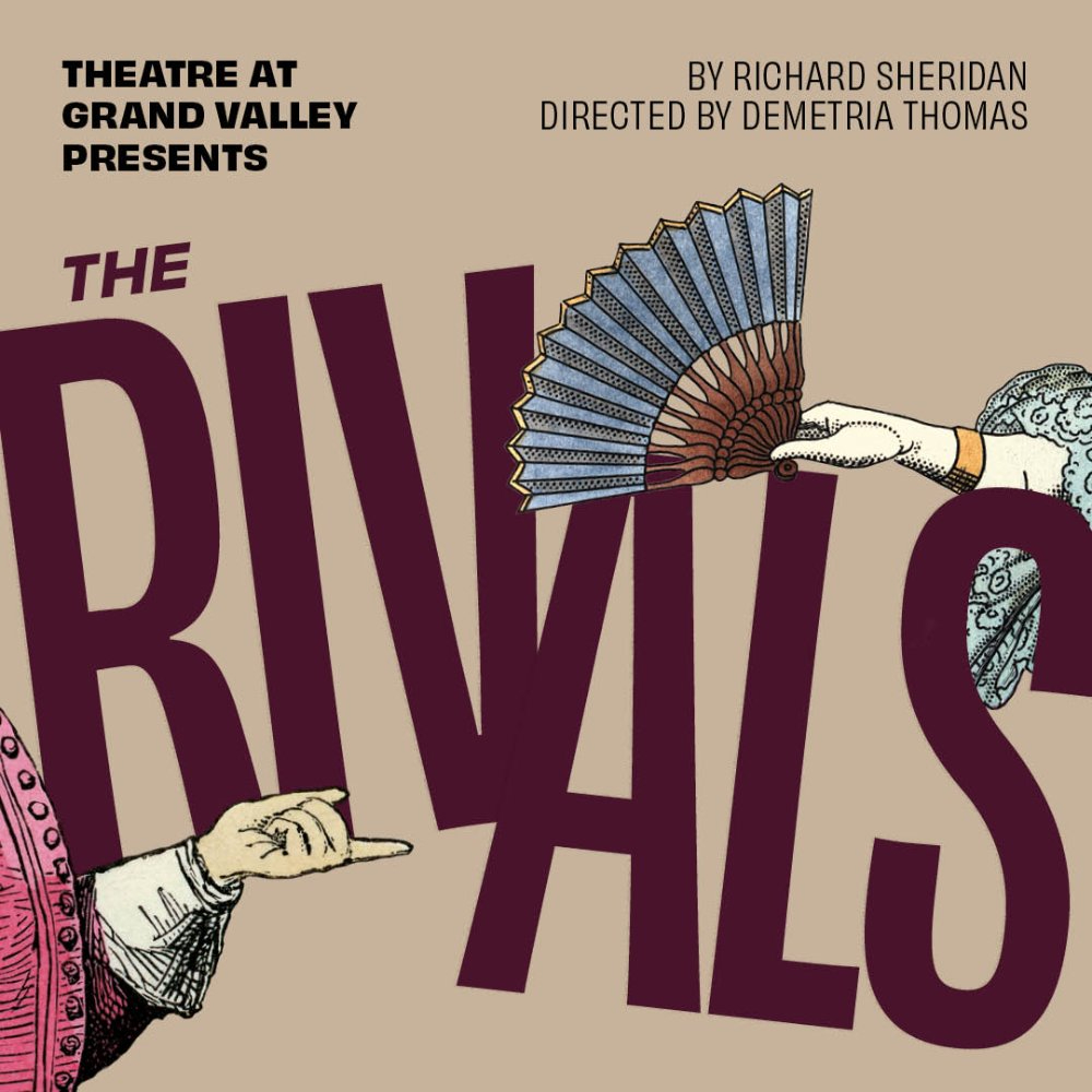 poster of The Rivals, Theatre at Grand Valley Presents, by Richard Sheridan and directed by Demetria Thomas; man and woman hands at either side of poster in old-fashioned costumes