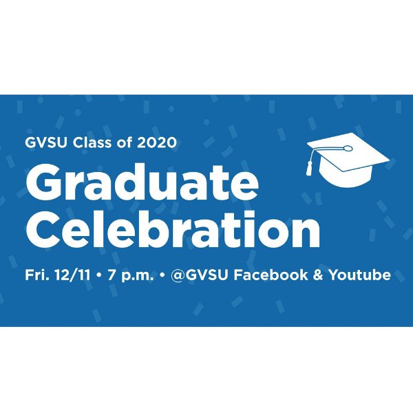 A blue background with white text that reads: GVSU Class of 2020 Graduate Celebration Friday 12/11 7 p.m.