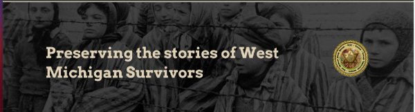 Part of a website with the words "preserving the stories of West Michigan survivors" with a seal to the side and a background photo of people behind a barbed wire fence.