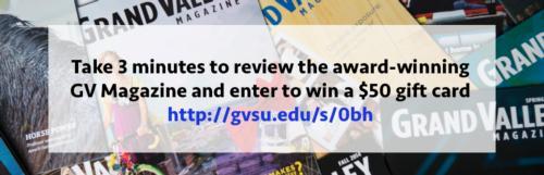Complete a quick magazine survey and enter to win a GVSU Laker Store gift certificate.