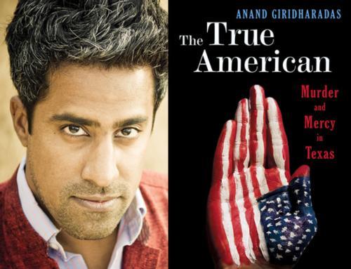Anand Giridharadas' book, 'The True American: Murder and Mercy in Texas,' is next year's CRP selection.