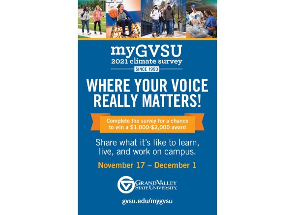 image of myGVSU campus climate survey with four photos at top; reads: myGVSU 2021 climate survey, since 1993; where your voice really matters!; complete the survey for chance to win a $1,000 or $2,000 award; November 17-December 1